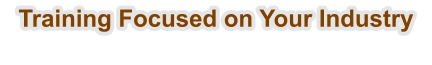 Training Focused on Your Industry